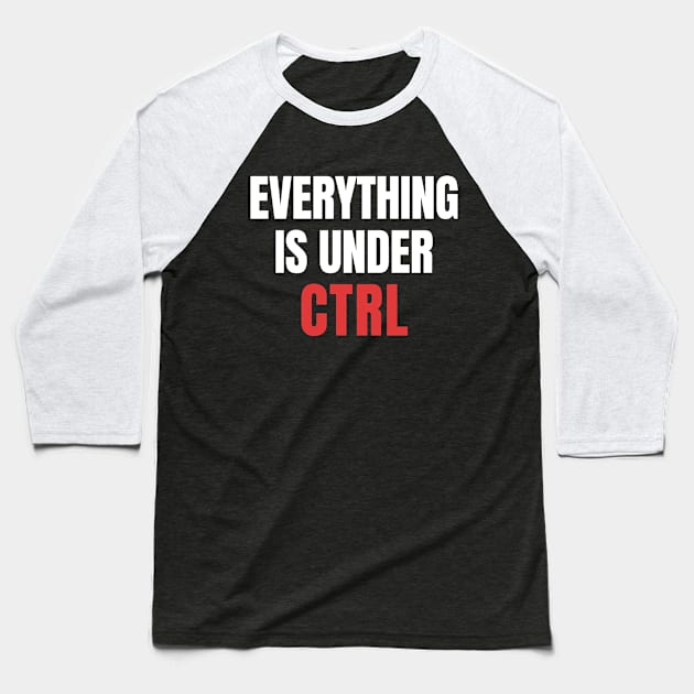 Everything Under CTRL: Coding Nerd Baseball T-Shirt by WaBastian